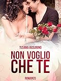 Non voglio che te