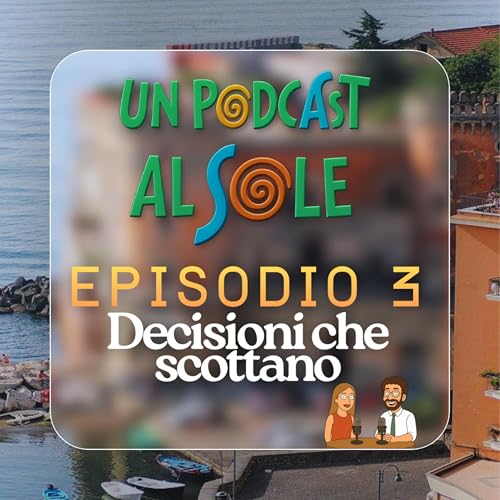 Episodio 3 – Decisioni che scottano
