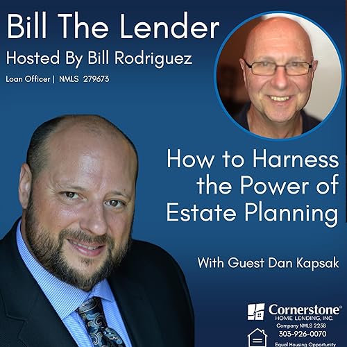 How to Harness the Power of Estate Planning- With Dan Kapsak