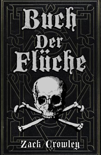 Buch der Flüche: Schwarzmagisches Zauberbuch, Grimoire der Kreuzungen und Verhexungen