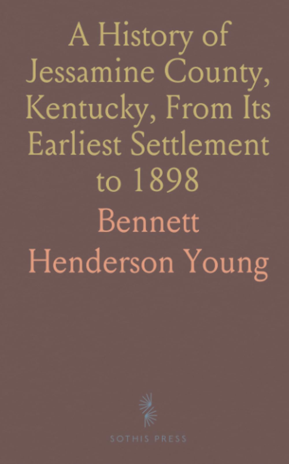 A History of Jessamine County, Kentucky, From Its Earliest Settlement to 1898