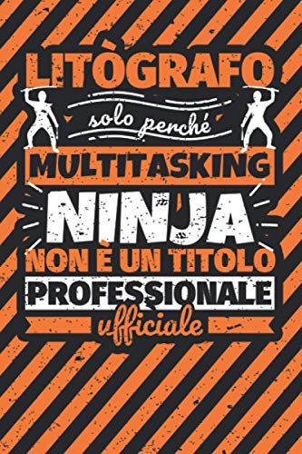 Taccuino foderato: lit�grafo - solo perch� multitasking ninja non � un titolo professionale ufficiale