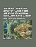  Verhandlungen Der Zweyten Kammer Der Standeversammlung Des Konigreichs Bayern