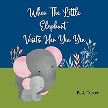 When The Little Elephant Visits Her Yia Yia: Books About Grandma For Kids | Elephant Version (Yia Yia Grandparent Books For Little Ones)