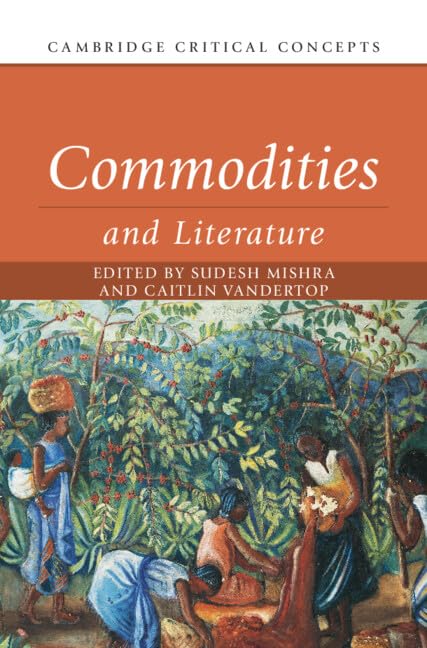 Commodities and Literature (Cambridge Critical Concepts)