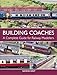 Building Coaches: A Complete Guide for Railway Modellers