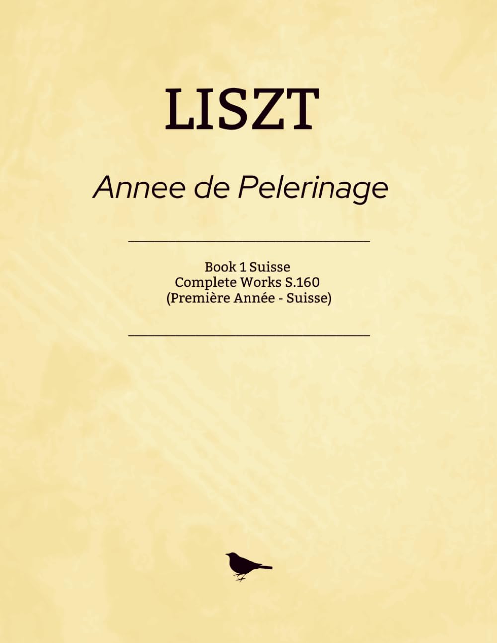 LISZT Annee de Pelerinage: Book 1 Suisse - Complete Works S.160 (Première Année - Suisse)