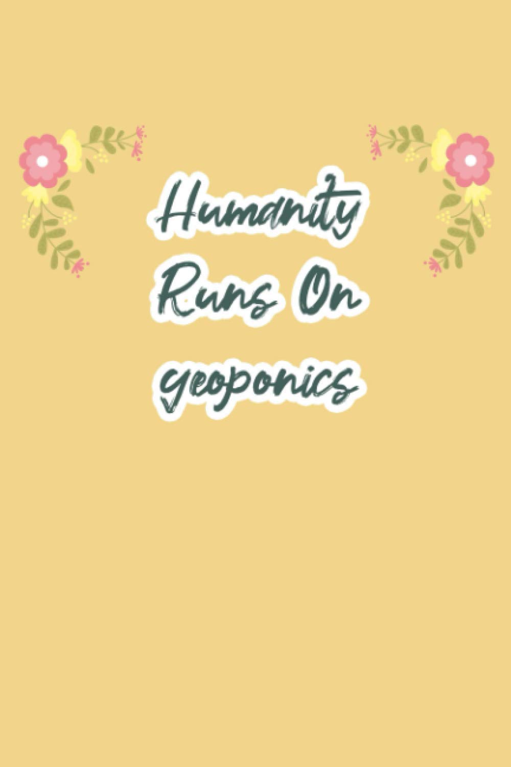Humanity Runs On geoponics: funny notebook for study, cute journal for writing journaling & note taking at home office work school ... gag gift for women men teen coworker friend