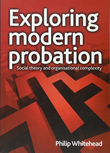 Exploring modern probation: Social theory and organisational complexity