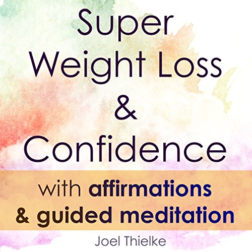 Super Weight Loss & Confidence with Affirmations & Guided Meditation (Audible Audio