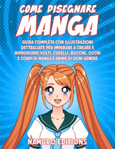 Come disegnare Manga: Guida completa con illustrazioni dettagliate per...