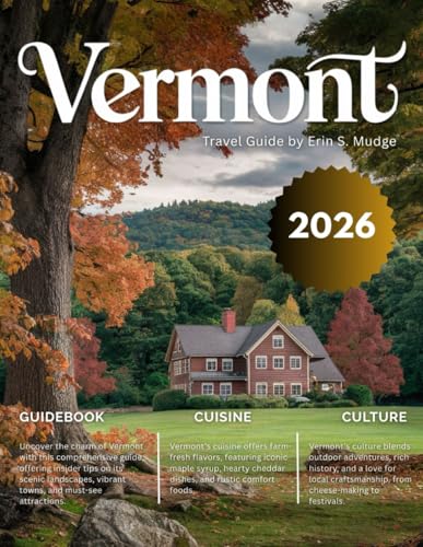 VERMONT TRAVEL GUIDE 2026: New Edition – A Journey Through America’s Most Picturesque State – Fall...