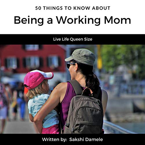 50 Things to Know About Being a Working Mom Live Life