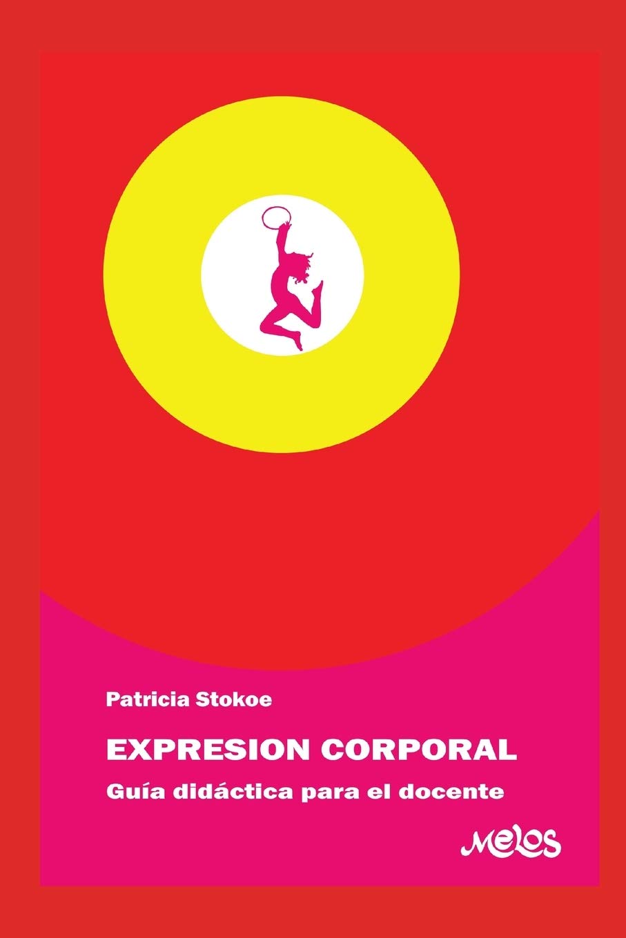 EXPRESIÓN CORPORAL: guía didáctica para el docente: 2 (DIDACTICA DE LA MUSICA, EXPRESION CORPORAL Y LAS ARTES PLASTICAS PARA LOS MAS JOVENES.)