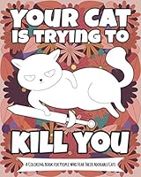 Your Cat Is Trying to Kill You a Coloring Book for People Who Fear Their Adorable Cats 1086700392 Book Cover