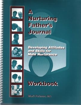 Paperback A Nurturing Father's Journal - Workbook Developing Attitudes and Skills for Male Nurtuance Book