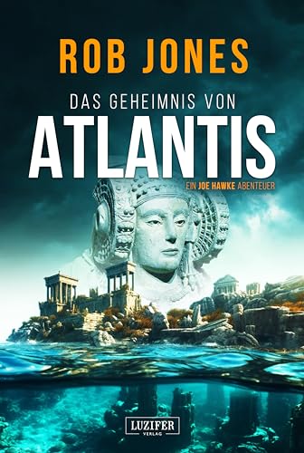 DAS GEHEIMNIS VON ATLANTIS (Joe Hawke 7): Thriller, Abenteuer (German Edition)