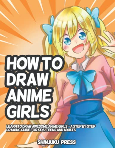 Image of How to Draw Anime Girls: Learn to Draw Awesome Anime Girls - A Step by Step Drawing Guide for Kids, Teens and Adults