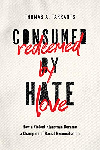  Consumed by Hate, Redeemed by Love: How a Violent Klansman Became a Champion of Racial Reconciliatio Francais PDF