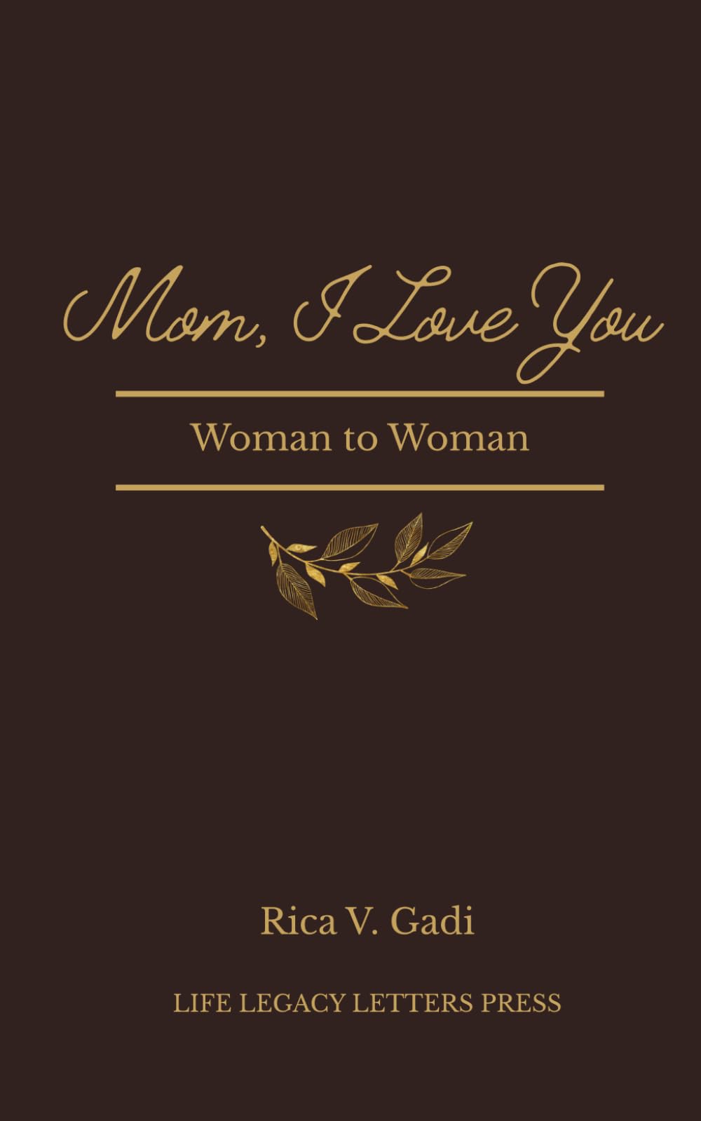 Mom, I Love You: Woman to Woman: A collection of letters, poems, and reflections for the years you recognize the woman who raised you (Life Legacy Letters)