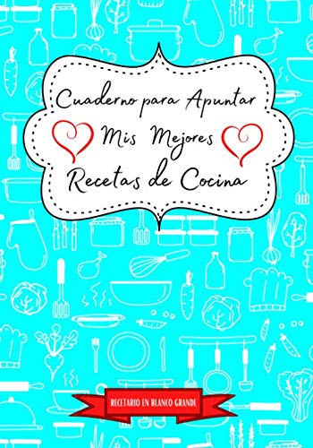 Cuaderno para Apuntar Mis Mejores Recetas de Cocina Recetario en Blanco Grande Libro de Recetas de Cocina en Blanco para Anotar Perfecto para ...