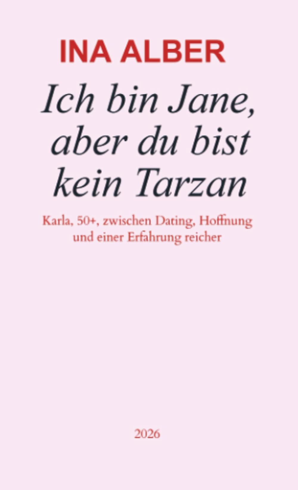 Ich bin Jane, aber du bist kein Tarzan: Karla, 50+ zwischen Dating, Hoffnung und einer Erfahrung reicher