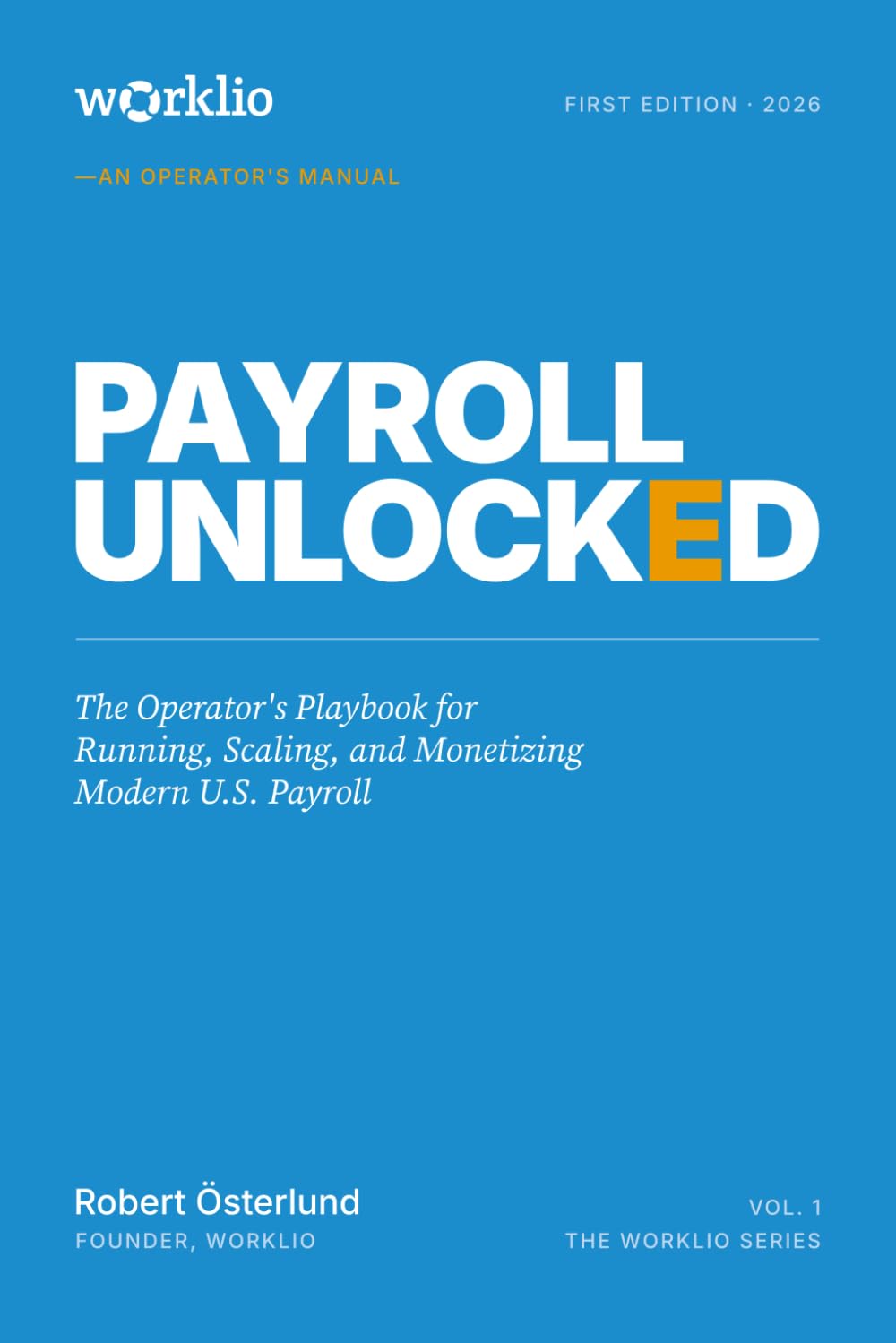 Payroll Unlocked: The Operator's Playbook for Running, Scaling, and Monetizing Modern U.S. Payroll