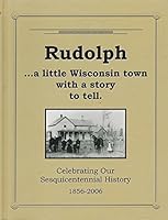 Rudolph...a little Wisconsin town with a story to tell. Celebrating Our Sesquicentennial History 1856-2006 B01M6BC2QU Book Cover