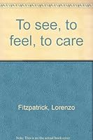 To see, to feel, to care 0811104540 Book Cover
