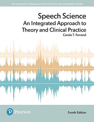 Speech Science: An Integrated Approach To Theory And Clinical Practice (Pearson Communication Sciences And Disorders) #TOP6