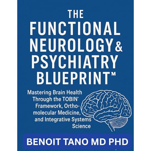 THE FUNCTIONAL NEUROLOGY AND PSYCHIATRY BLUEPRINT™ Audiolibro Por BENOIT TANO MD PHD arte de portada