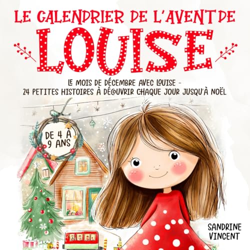 Le calendrier de l’Avent de Louise: 24 petites histoires à découvrir chaque jour jusqu’à Noël