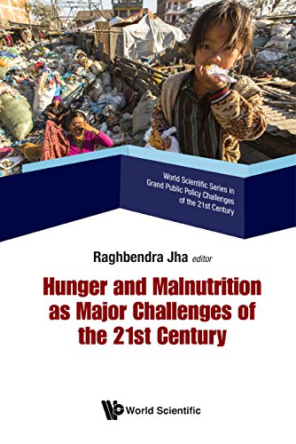 Hunger And Malnutrition As Major Challenges Of The 21st Century (World Scientific Series In Grand Public Policy Challenges Of The 21st Century Book 3)