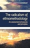 The radicalism of ethnomethodology: An assessment of sources and principles