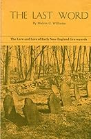 The Last Word : The Lure and Lore of Early New England Graveyards B002BXICVI Book Cover