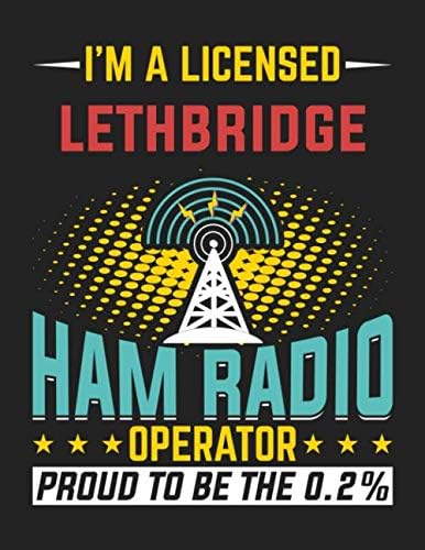 I'm a licensed Lethbridge HAM RADIO Operator: Amateur Radio Operator station log book - Handy logging sheet for HAM amateur radio