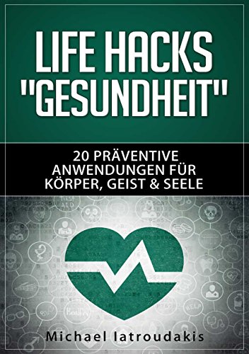 Life Hacks GESUNDHEIT: 20 präventive Anwendungen...