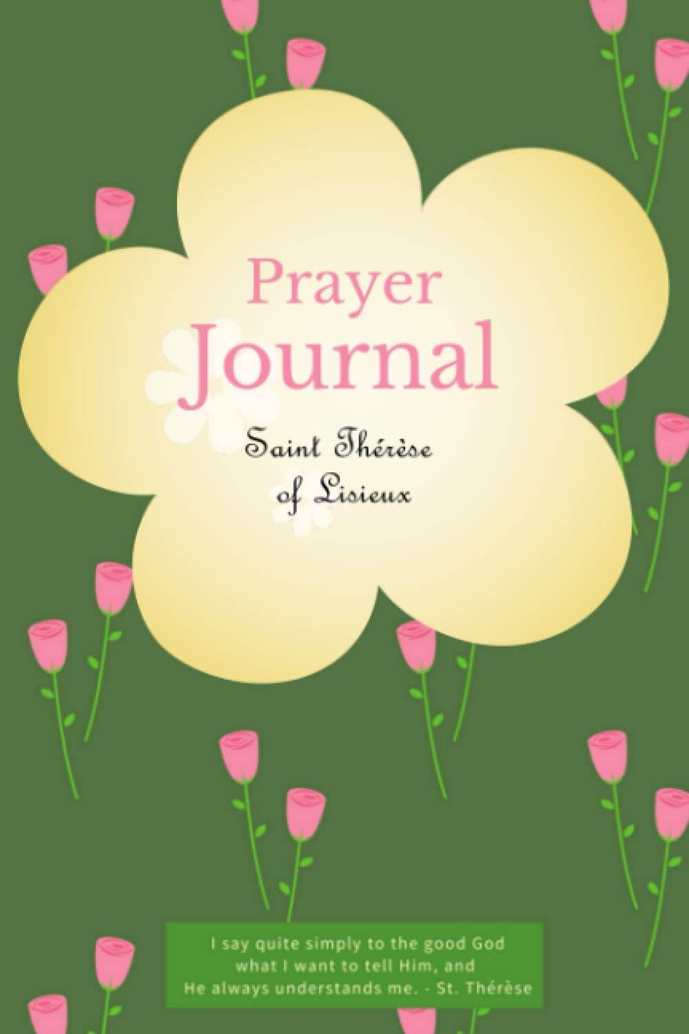 Prayer Journal with Quotes from Saint Thérèse of Lisieux: A Little Flower, Catholic Devotional Style Journal for Women. Includes: Extra Note Pages & Little Sacrifices Tracker (Paperback)