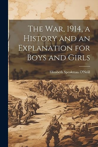 The war, 1914, a History and an Explanation for Boys and Girls