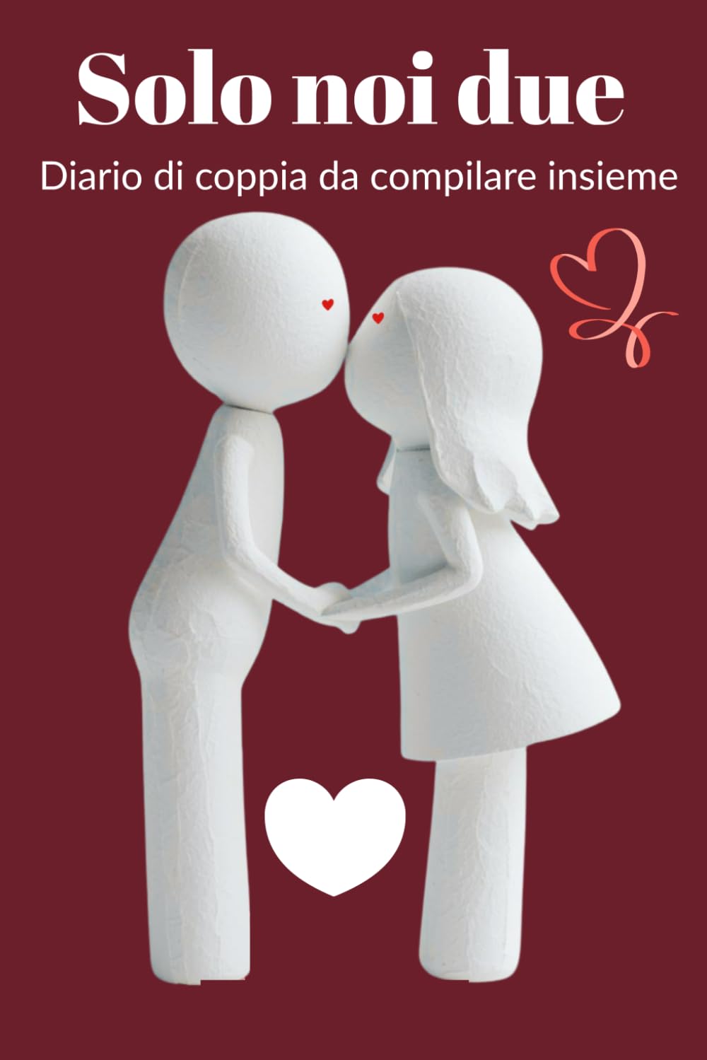Solo noi Due: Diario di coppia da compilare insieme