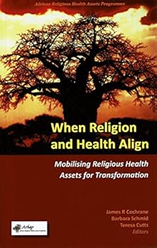 Paperback When Religion and Health Align: Mobilising Religious Health Assets for Transformation [Unqualified] Book