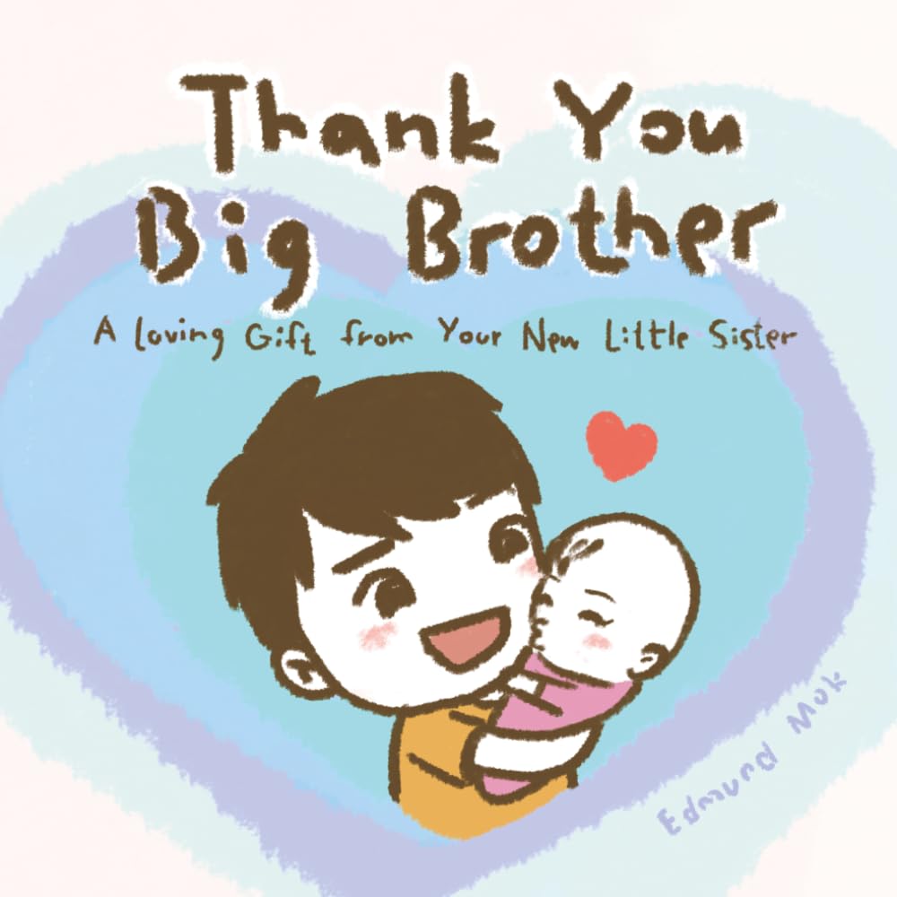 Thank You, Big Brother: A loving Gift from Your New Little Sister