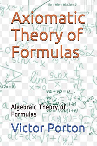 Axiomatic Theory of Formulas: Algebraic Theory of Formulas (Mathematics)