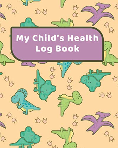 My Child's Health Log Book: Kid's Medical Record Keeper Healthcare Information Journal Organizer