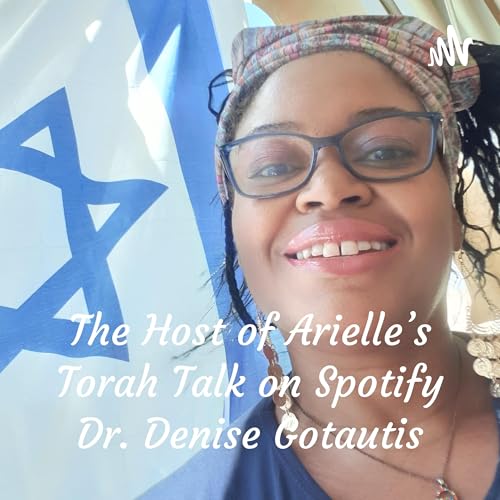 The Host of Arielle's Torah Talk on Spotify Dr. Denise Gotautis