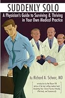 Suddenly Solo: A physician's guide to surviving & thriving in your own medical practice 1449919758 Book Cover