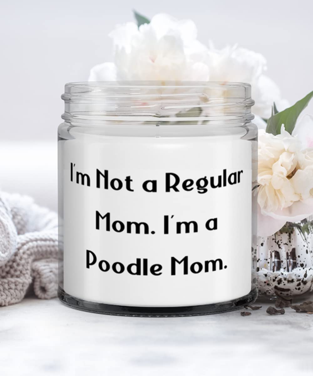 I'm Not a Regular Mom. I'm a Poodle Mom. Candle, Poodle Dog, Love Gifts For Poodle Dog