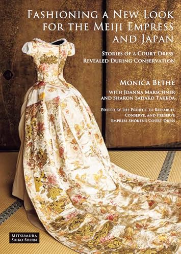 Fashioning a New Look for the Meiji Empress and Japan Stories of a Court Dress Revealed During Conservation