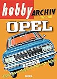  Hobby Archiv Opel 1953-1991: Reprints aus dem legendären Magazin der Technik