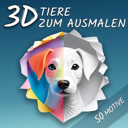 3D TIERE ZUM AUSMALEN: Außergewöhnliche 3D-Motive mit faszinierenden Scherenschnitt- und Polygonmustern - zum Ausmalen, Entspannen und Staunen
